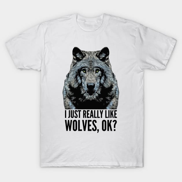 I Just Really Like Wolves OK T-Shirt by ardp13